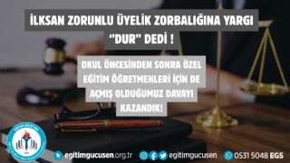 İLKSAN Zorunlu Üyelik Zorbalığına Yargı Dur Dedi; Okul Öncesinden Sonra Özel Eğitim Öğretmenleri İçin Açmış Olduğumuz Davayı Kazandık!