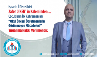 Isparta İl Temsilcimiz Zafer DİKEN'in Kaleminden: Çocukların İlk Kahramanları, Okul Öncesi Öğretmenlerin Görünmeyen Mücadelesi