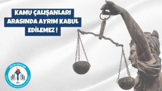 Kamu Çalışanları Arasında Ayrım Kabul Edilemez