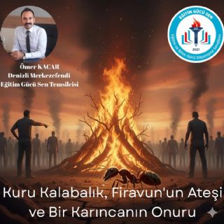 Kuru Kalabalık, Firavun ‘un Ateşi Ve Bir Karıncanın Onuru