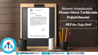 Mazeret Atamalarında Hizmet Süresi Tarihlerinin Değiştirilmesini MEB'den Talep Ettik