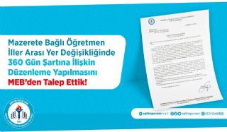 Mazerete Bağlı Öğretmen İller Arası Yer Değişikliğinde 360 Gün Şartına İlişkin Düzenleme Yapılmasını Meb’den Talep Ettik!