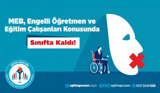 MEB, Engelli Öğretmen ve Eğitim Çalışanları Konusunda Sınıfta Kaldı!