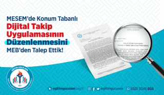 MESEM’de Konum Tabanlı Dijital Takip Uygulamasının Düzenlenmesini MEB’den Talep Ettik!