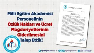 Milli Eğitim Akademisi Personelinin Özlük Hakları ve Ücret Mağduriyetlerinin Giderilmesini Talep Ettik!