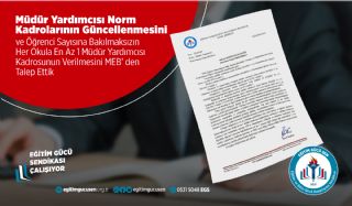 Müdür Yardımcısı Norm Kadrolarının Güncellenmesini Ve Öğrenci Sayısına Bakılmaksızın Her Okula En Az 1 Müdür Yardımcısı Kadrosunun Verilmesini Meb'den Talep Ettik