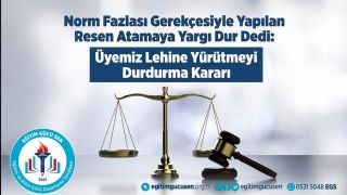 Norm Fazlası Gerekçesiyle Yapılan Resen Atamaya Yargı Dur Dedi: Üyemiz Lehine Yürütmeyi Durdurma Kararı
