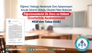 Öğrenci Yokluğu Nedeniyle Ders İşleyemeyen Ancak Görevli Olduğu Okulda Fiilen Bulunan Öğretmenlerin Ek Ders Ve Nöbet Ücretlerinin Kesilmemesini MEB'den Talep Ettik!