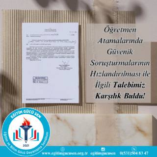 Öğretmen Atamalarında Güvenik Soruşturmalarının Hızlandırılması İle İlgili Talebimiz Karşılık Buldu!