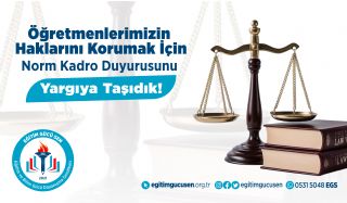 Öğretmenlerimizin Haklarını Korumak İçin Norm Kadro Duyurusunu Yargıya Taşıdık!