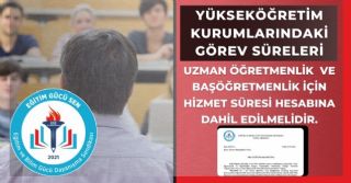 Öğretmenlerin Yükseköğretim Kurumlarındaki Görev Süreleri Uzman Öğretmenlik Ve Başöğretmenlik İçin Hizmet Süresi Olarak Hesaplanmalıdır