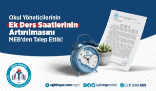 Okul Yöneticilerinin Ek Ders Saatlerinin Artırılmasını Meb’den Talep Ettik!
