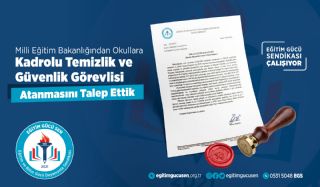 Okullara Kadrolu Temizlik ve Güvenlik Görevlisi Atanmasını Meb'den Talep Ettik