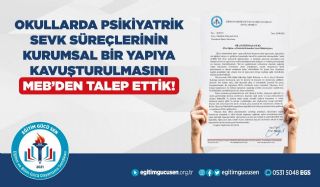 Okullarda Psikiyatrik Sevk Süreçlerinin Kurumsal Bir Yapıya Kavuşturulmasını Meb’den Talep Ettik!