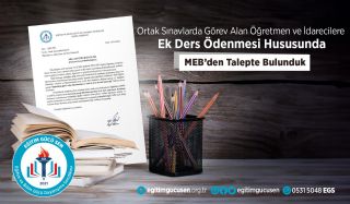 Ortak Sınavlarda Görev Alan Öğretmen ve İdarecilere Ek Ders Ödenmesi Hususunda MEB'den Talepte Bulunduk