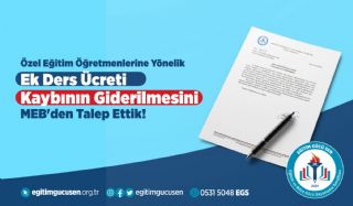 Özel Eğitim Öğretmenlerine Yönelik Ek Ders Ücreti Kaybının Giderilmesini Meb'den Talep Ettik!