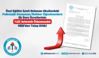 Özel Eğitim Sınıfı Bulunan Okullardaki Psikolojik Danışman/Rehber Öğretmenlere Ek Ders Ücretlerinin %25 Artırımlı Ödenmesini MEB’den Talep Ettik!