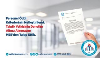 Personel Ödül Kriterlerinin Netleştirilerek Takdir Yetkisinin Denetim Altına Alınmasını MEB’den Talep Ettik.