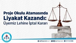 Proje Okulu Atamasında Liyakat Kazandı: Üyemiz Lehine İptal Kararı
