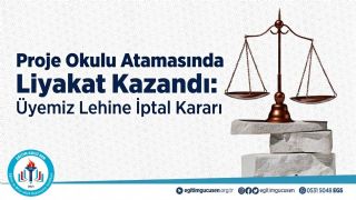 Proje Okulu Atamasında Liyakat Kazandı: Üyemiz Lehine İptal Kararı