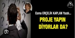 Proje Yapın Diyorlar Da??