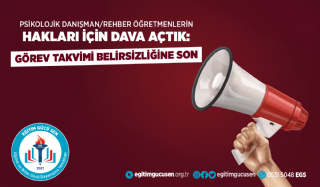 Psikolojik Danışman/Rehber Öğretmenlerin Hakları İçin Dava Açtık: Görev Takvimi Belirsizliğine Son