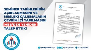 Seminer Tarihlerinin Açıklanmasını ve Mesleki Çalışmaların Çevrim İçi Yapılmasını MEB’den Yeniden Talep Ettik!