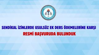 Sendikal İzinlerde Usulsüz Ek Ders Ödemelerine Karşı Resmi Başvuruda Bulunduk