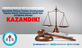 Sendikamızdan Bir Kazanım Daha: Üyemizin İhtiyaç Fazlası Gerekçesiyle Yapılan Resen Atamasının İptali İçin Açtığımız Davayı Kazandık!