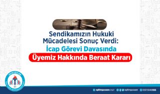Sendikamızın Hukuki Mücadelesi Sonuç Verdi: İcap Görevi Davasında Üyemiz Hakkında Beraat Kararı