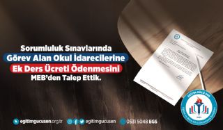 Sorumluluk Sınavlarında Görev Alan Okul İdarecilerine Ek Ders Ücreti Ödenmesini MEB’den Talep Ettik.