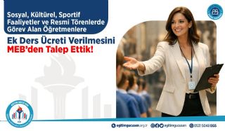 Sosyal, Kültürel, Sportif Faaliyetler Ve Resmi Törenlerde Görev Alan Öğretmenlere Ek Ders Ücreti Verilmesini Meb’den Talep Ettik!