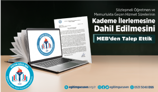 Sözleşmeli Öğretmen ve Memurlukta Geçen Hizmet Sürelerinin Kademe İlerlemesine Dahil Edilmesini MEB'den Talep Ettik