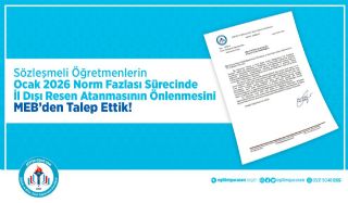 Sözleşmeli Öğretmenlerin Ocak 2026 Norm Fazlası Sürecinde İl Dışı Resen Atanmasının Önlenmesini Meb’den Talep Ettik!