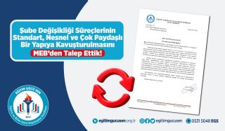 Şube Değişikliği Süreçlerinin Standart, Nesnel ve Çok Paydaşlı Bir Yapıya Kavuşturulmasını MEB’den Talep Ettik!