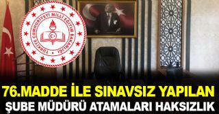 Şube Müdürlüklerine Yapılan Sınavsız Atamalar Haksızlık Yaratıyor