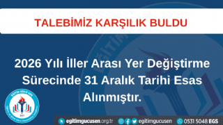Talebimiz Karşılık Buldu; 2026 Yılı İller Arası Yer Değişitirme Sürecinde 31 Aralık Esas Alındı!