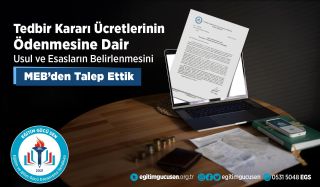 Tedbir Kararı Ücretlerinin Ödenmesine Dair Usul ve Esasların Belirlenmesini MEB'den Talep Ettik