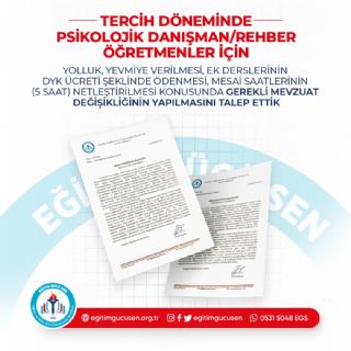 Tercih Döneminde Psikolojik Danışman/rehber Öğretmenler İçin Yolluk, Yevmiye Verilmesi,ek Derslerinin Dyk Ücreti Şeklinde Ödenmesi, Mesai Saatlerinin (5 Saat) Netlestirilmesi Konusunda Gerekli Mevzuat Değişikliğinin Yapılmasını Talep Ettik