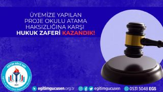 Üyemize Yapılan Proje Okulu Atama Haksızlığına Karşı Hukuk Zaferi Kazandık!