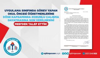 Uygulama Sınıfında Görev Yapan Okul Öncesi Öğretmenlerine Döse Kapsamında Zorunlu Çalışma Dayatmasına Son Verilmesini Meb’den Talep Ettik!