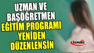 Uzman Öğretmenlik, Başöğretmenlik Eğitim Programı Yeniden Düzenlensin