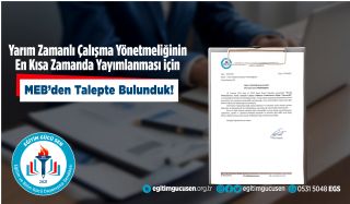 Yarım Zamanlı Çalışma Yönetmeliğinin En Kısa Zamanda Yayımlanması İçin MEB'den Talepte Bulunduk!