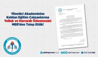 Yönetici Akademisine Katılan Eğitim Çalışanlarına Yolluk Ve Harcırah Ödenmesini Meb'den Talep Ettik