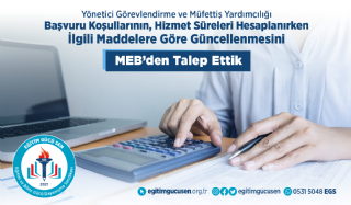 Yönetici Görevlendirme ve Müfettiş Yardımcılığı Başvuru Koşullarının, Hizmet Süreleri Hesaplanırken İlgili Maddelere Göre Güncellenmesini MEB'den Talep Ettik